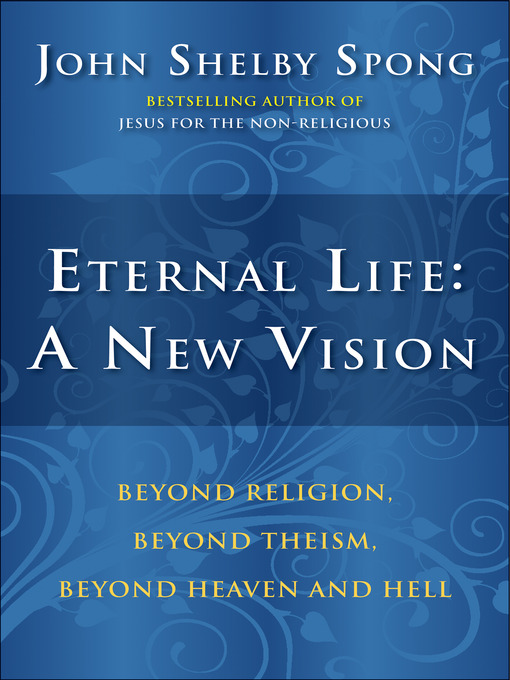 Title details for Eternal Life: A New Vision by John Shelby Spong - Available
